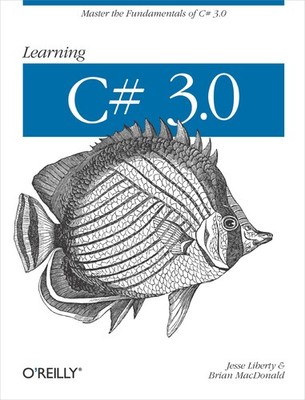 Learning C# 3.0: Master the fundamentals of C# 3.0 - Liberty, Jesse|MacDonal...