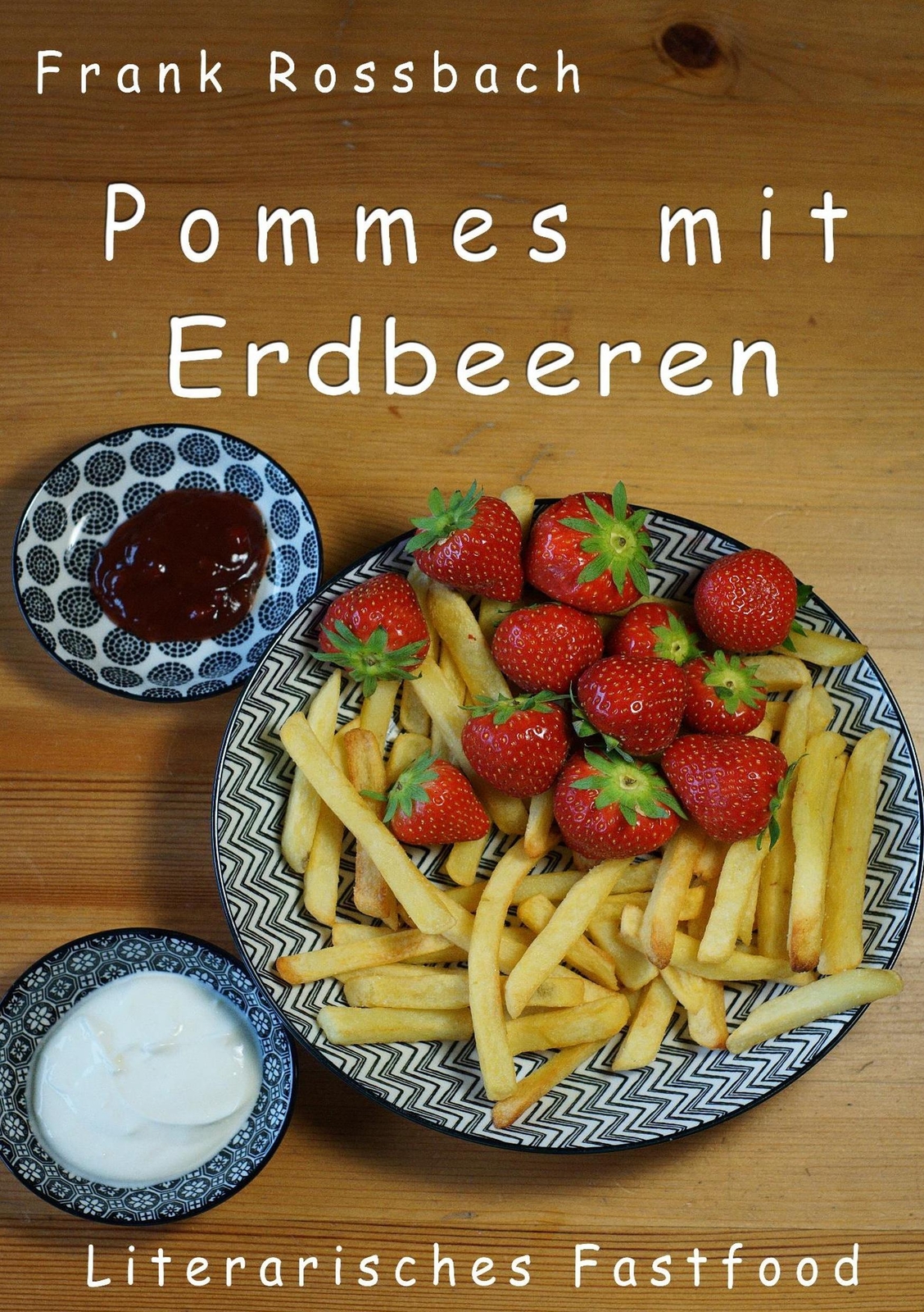 Thumbnail - Pommes Mit Erdbeeren | Frank Rossbach | Literarisches Fastfood |