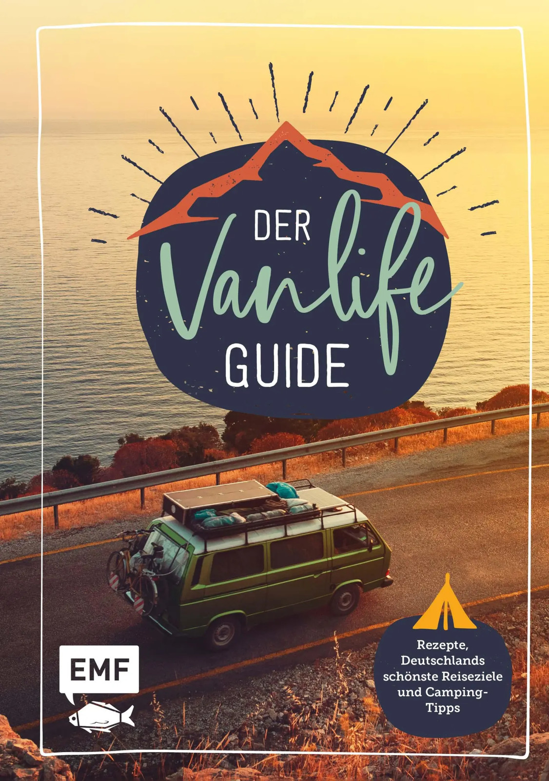 Der Van Life Guide | Rezepte, Deutschlands schönste Reisziele und Camping-Tipps