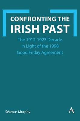 Confronting the Irish Past: The 1912-1923 Decade in Light of the 1998 Good Frida