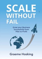 Scale Without Fail Grow Your Business Successfully From Pilot To Profit Hosking