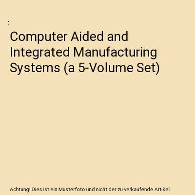 Computer Aided and Integrated Manufacturing Systems [a 5-Volume Set]