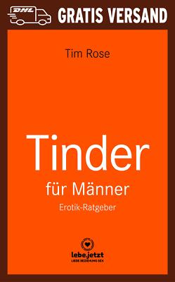Tinder Dating für Männer! | Erotischer Ratgeber von Tim Rose | lebe.jetzt