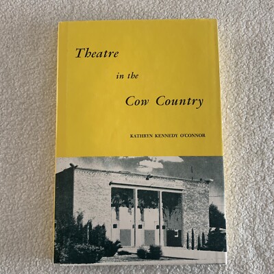 Theatre in the Cow Country by Kathryn Kennedy O'Connor 1966 HCDJ Very good