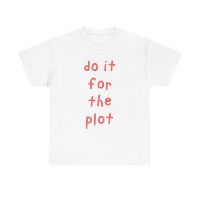Do It For The Plot Graphic T Shirt Motivation GYM Unisex Heavy Cotton Tee