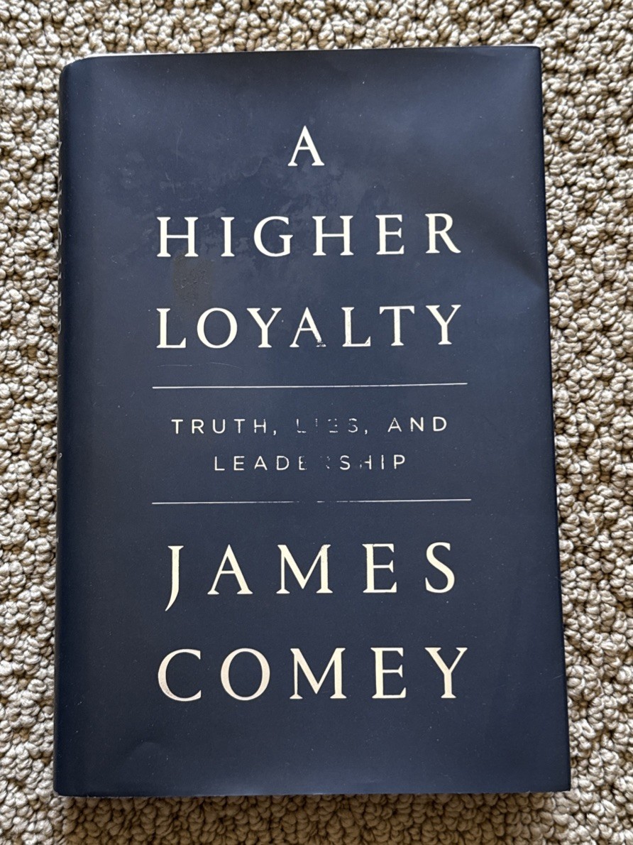 Higher Loyalty : Truth, Lies, and Leadership by James Comey