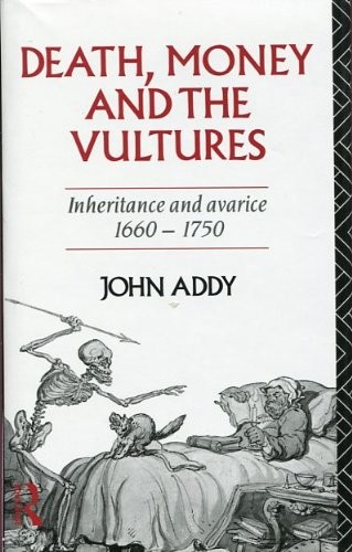 Death, Money and the Vultures: Inheritance and Avarice, 1660-175
