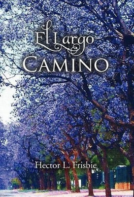 El Largo Camino by Hector L. Frisbie (Spanish) Hardcover Book