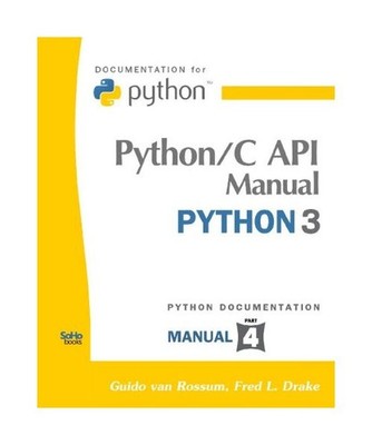 Python/C API Manual - Python 3, Guido Van Rossum, Fred L. , Jr. Drake