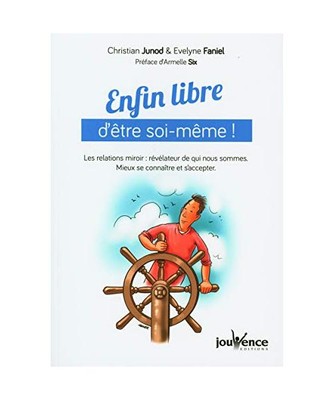 Enfin libre d'être soi-même !: Les relations miroir : révélateur de qui nous