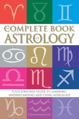 THE COMPLETE BOOK OF ASTROLOGY: YOUR PERSONAL GUIDE TO By Caitlin Johnstone NEW