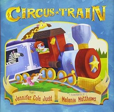 CIRCUS TRAIN By Jennifer Cole Judd & Melanie Matthews - Hardcover **BRAND NEW**
