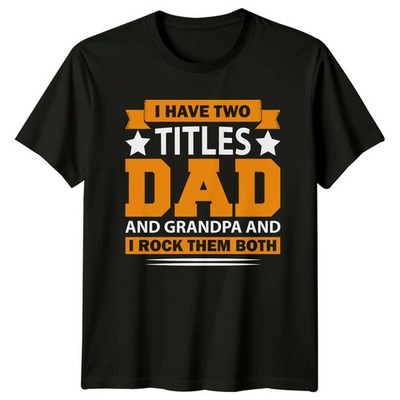 I Have Two Titles Dad And Mens T-Shirt Grandpa Family Fathers Day Gift For Him