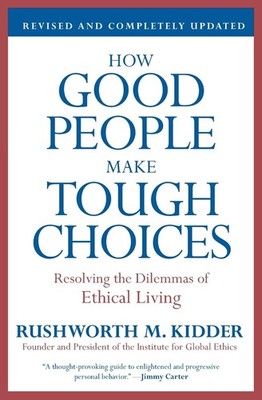 How Good People Make Tough Choices Rev Ed: Resolving the Dilemmas of Ethical...