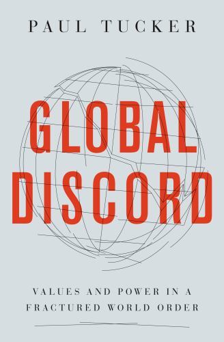 Global Discord : Values and Power in a Fractured World Order by Paul Tucker ...