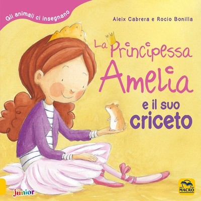 Prinzessin Amelia und ihr Hamster. Tiere lehren uns. Ediz. a ...
