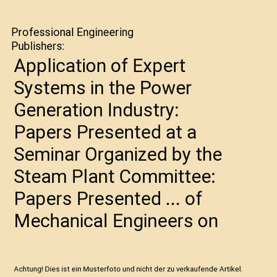 Application of Expert Systems in the Power Generation Industry: Papers Presented