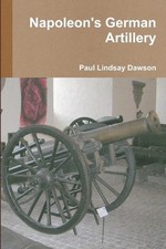 Napoleon's German Artillery by Paul Lindsay Dawson Paperback Book