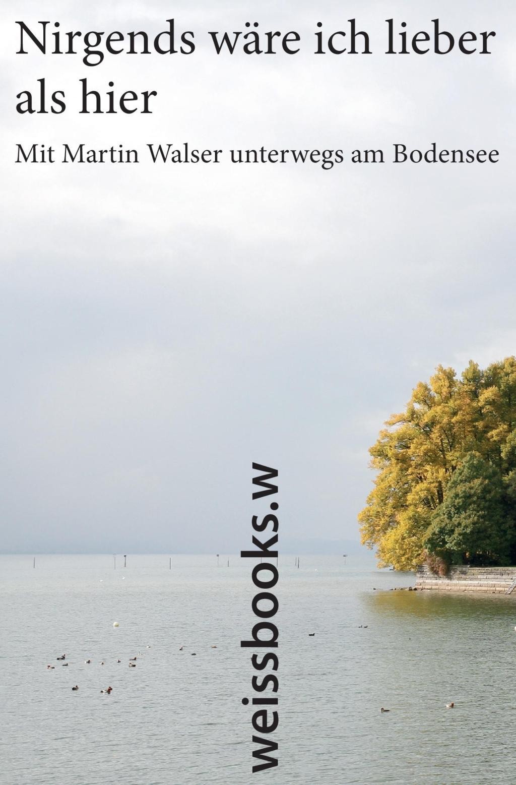 Nirgends wäre ich lieber als hier Martin Walser