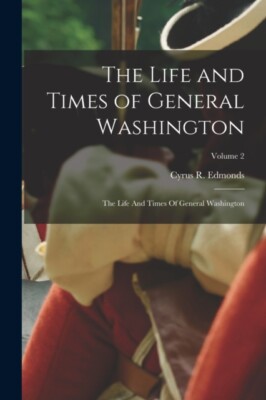 Edmonds - Life and Times of General Washington  The Life And Times Of  - X555z