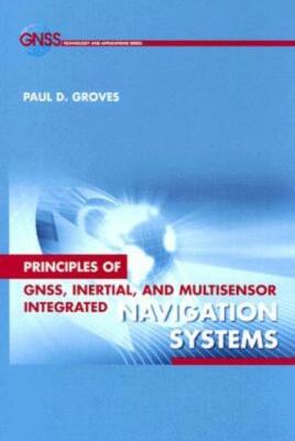 Principles Of Gnss, Inertial, And Multisensor Integrated Navigation Systems