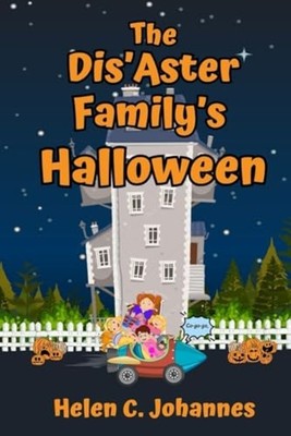 The Dis'Aster Family's Halloween - Paperback NEW Helen C. Johann 2023-09-20
