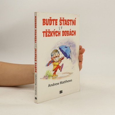 Buďte šťastní i v těžkých dobách  |  Andrew Matthews