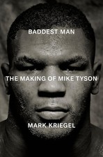 Baddest Man : The Making of Mike Tyson by Mark Kriegel (2025, Hardcover)