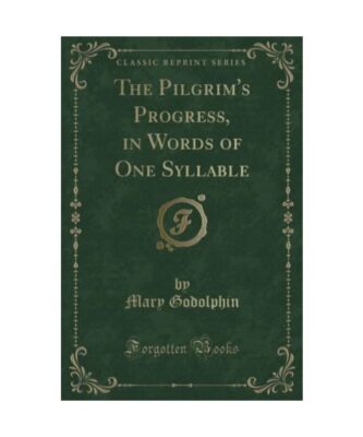 The Pilgrim's Progress, in Words of One Syllable (Classic Reprint), Mary Godolph