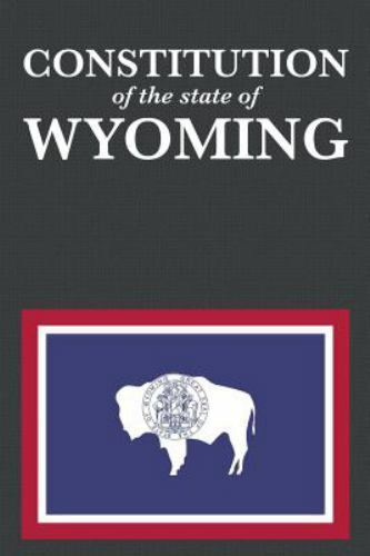 The Constitution of the State of Wyoming, Brand New, Free shipping in the US