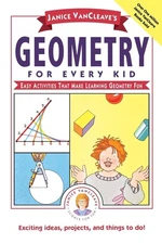 Janice VanCleave's Geometry for Every Kid: Easy Activities that Make Learning G,