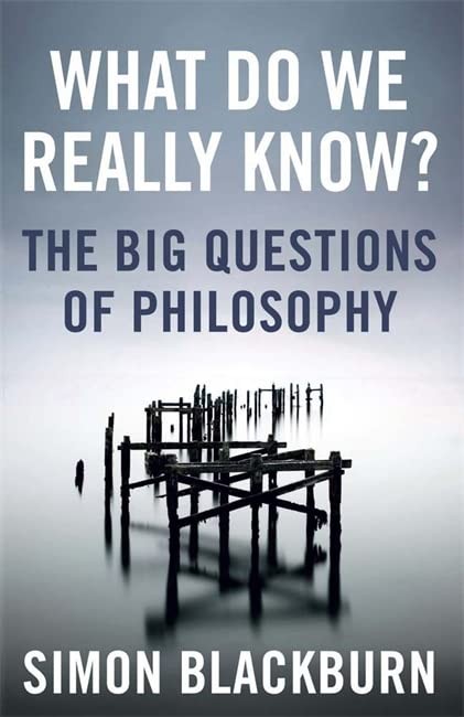 What Do We Really Know?: The Big Questions in Philosophy,Simon B