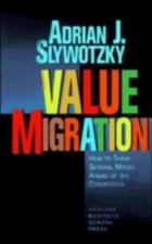 Value Migration: How to Think Several Moves Ahead of the Competition (Management