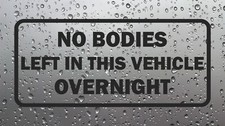 No Bodies Left In The Vehicle Overnight Funny Sticker Vinyl Van Car Truck Decal
