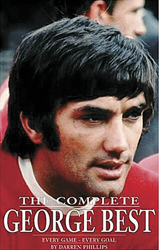 The Complete George Best - Every Game Every Goal - Manchester United book