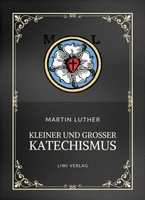 Martin Luther: Kleiner Und GroßEr Katechismus. Neuausgabe Martin Luther