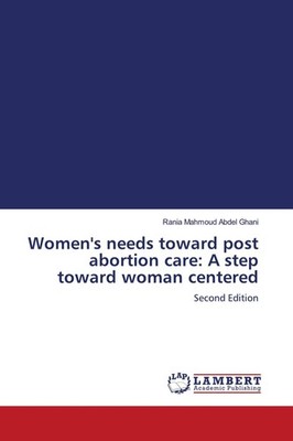 Women's needs toward post abortion care: A step toward woman centered Rania Mahm