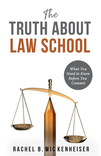 The Truth About Law School What You Need To Know Before You Commit Wickenheiser-image