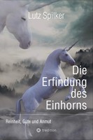 Die Erfindung Des Einhorns Reinheit, GüTe Und Anmut Lutz Spilker Taschenbuch