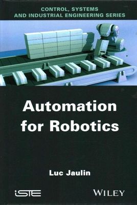Automation for Robotics (Control, Systems and Industrial Engineering) by 
