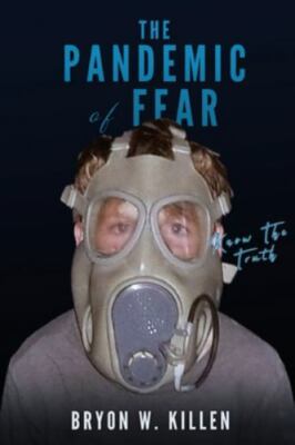 The Pandemic of Fear: Know the Truth by Killen, Bryon W.