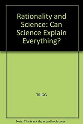 Rationality and Science : Can Science Explain Everything? Hardcov