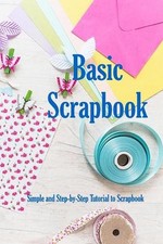 Basic Scrapbook: Simple and Step-by-Step Tutorial to Scrapbook: Holiday Scrapboo