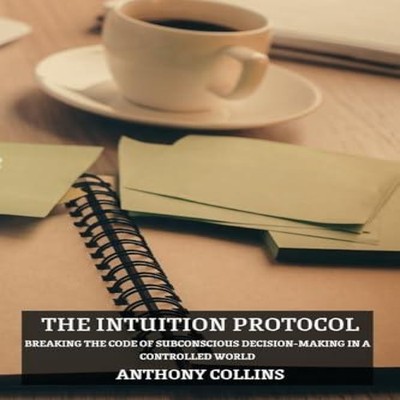 The Intuition Protocol Breaking the Code of Subconscious Decision