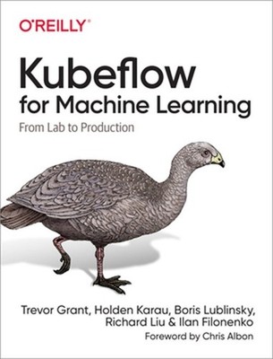 Kubeflow for Machine Learning: From Lab to Production (Paperback or Softback)