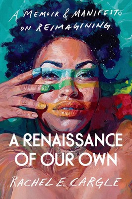 A Renaissance of Our Own | A Memoir and Manifesto on Reimagining | Cargle | Buch