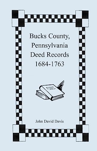 Bucks County, Pennsylvania Deed Records, 1684-1763 - paperback Davis, John D...
