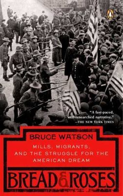 Bread and Roses : Mills, Migrants, and the Struggle for the American Dream, P...