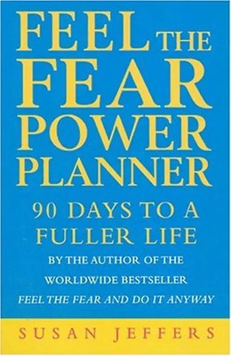 Feel the Fear Power Planner: 90 Days to a Fuller Life - Susan Jeffers
