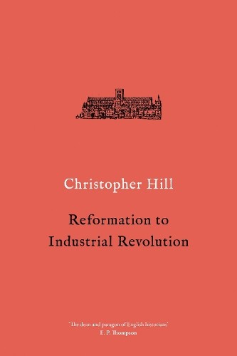 Reformation to Industrial Revolution by Christopher Hill - 9781786636188